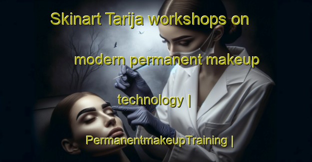 Skinart Tarija workshops on modern permanent makeup technology | PermanentmakeupTraining | PermanentmakeupClasses | SkinartTraining-Bolivia